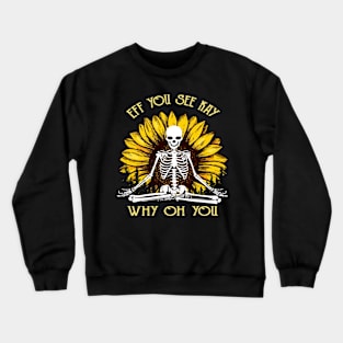 Eff You See Kay Why Oh You Funny Sunflower Skeleton Yoga Lover Crewneck Sweatshirt